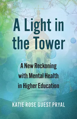 Fény a toronyban: Új számvetés a mentális egészséggel a felsőoktatásban - A Light in the Tower: A New Reckoning with Mental Health in Higher Education