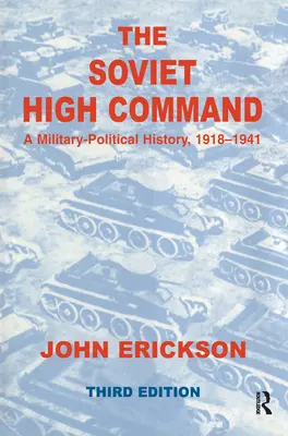 A szovjet főparancsnokság: Katonai-politikai történelem, 1918-1941: Katonai-politikai történelem, 1918-1941 - The Soviet High Command: A Military-Political History, 1918-1941: A Military Political History, 1918-1941