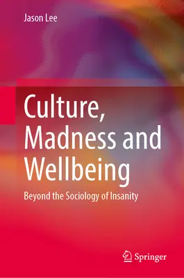 Kultúra, őrület és jólét: Az elmebaj szociológiáján túl - Culture, Madness and Wellbeing: Beyond the Sociology of Insanity