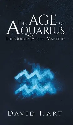 A Vízöntő kora: Az emberiség aranykora - The Age of Aquarius: The Golden Age of Mankind