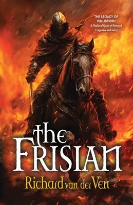 A frízek: Willibrord öröksége, Az árulás, a bosszú és a dicsőség középkori küldetése - The Frisian: The Legacy of Willibrord, A Medieval Quest of Betrayal, Vengeance and Glory