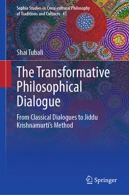 A transzformatív filozófiai párbeszéd: A klasszikus párbeszédektől Jiddu Krishnamurti módszeréig - The Transformative Philosophical Dialogue: From Classical Dialogues to Jiddu Krishnamurti's Method