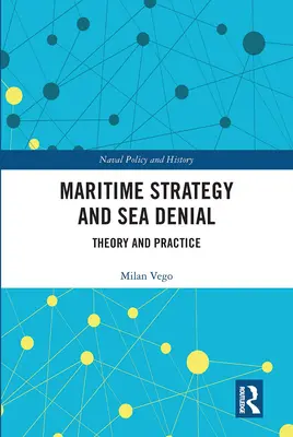 Tengeri stratégia és a tengerek megtagadása: Elmélet és gyakorlat - Maritime Strategy and Sea Denial: Theory and Practice