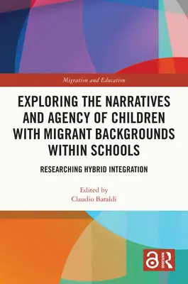 A migráns hátterű gyermekek elbeszéléseinek és ügynökségeinek feltárása az iskolákban: A hibrid integráció kutatása - Exploring the Narratives and Agency of Children with Migrant Backgrounds within Schools: Researching Hybrid Integration