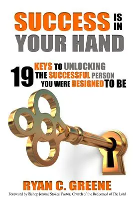 A siker a kezedben van: 19 kulcs a sikeres személyiség kibontakoztatásához, akivé terveztek téged - Success Is In Your Hand: 19 Keys To Unlocking The Successful Person You Were Designed To Be