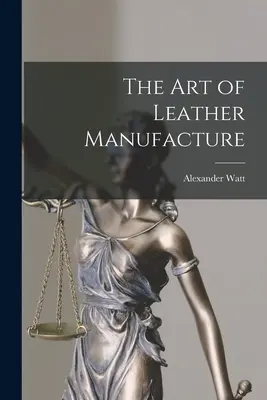 A bőrgyártás művészete - The Art of Leather Manufacture