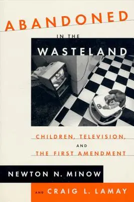 Elhagyatva a pusztaságban: Children, Television, & the First Amendment - Abandoned in the Wasteland: Children, Television, & the First Amendment