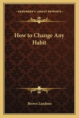 Hogyan változtassunk meg bármilyen szokást - How to Change Any Habit