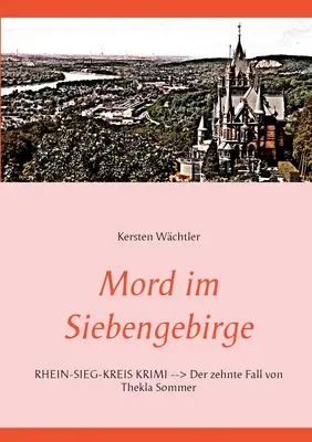 Mord im Siebengebirge: Rhein-Sieg-Kreis Krimi - Der zehnte Fall von Thekla Sommer