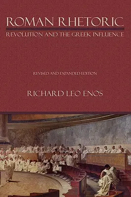 Római retorika: Forradalom és a görög hatás - Roman Rhetoric: Revolution and the Greek Influence