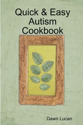 Gyors és könnyű autizmus szakácskönyv - Quick & Easy Autism Cookbook