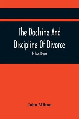 Nauka a kázeň o rozvodu: Ve dvou knihách: Martin Bucer: Tetrachordon: A zkrácené vydání Colasterionu; s předmluvou - The Doctrine And Discipline Of Divorce: In Two Books: Also The Judgement Of Martin Bucer: Tetrachordon: And An Abridgement Of Colasterion; With A Pref