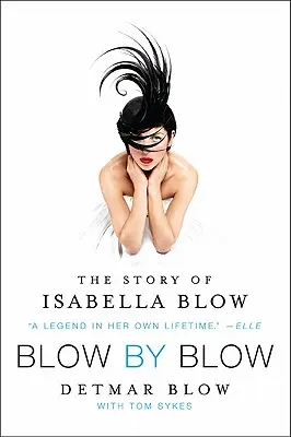 Blow by Blow: Isabella Blow története - Blow by Blow: The Story of Isabella Blow