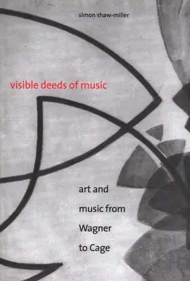 A zene látható tettei: Művészet és zene Wagnertől Cage-ig - Visible Deeds of Music: Art and Music from Wagner to Cage