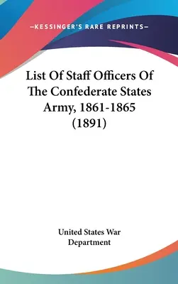 A Konföderációs Államok hadseregének törzstisztjeinek listája, 1861-1865 (1891) - List of Staff Officers of the Confederate States Army, 1861-1865 (1891)