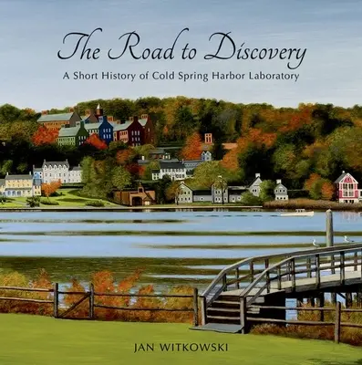 Az út a felfedezéshez: A Cold Spring Harbor Laboratory rövid története - The Road to Discovery: A Short History of Cold Spring Harbor Laboratory