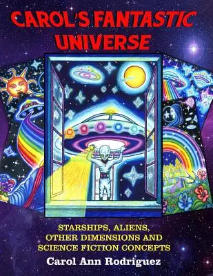 Carol fantasztikus univerzuma: Csillaghajók, idegenek, más dimenziók és sci-fi fogalmak - Carol's Fantastic Universe: Starships, Aliens, Other Dimensions And Science Fiction Concepts