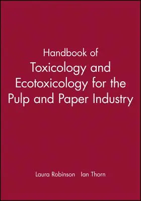 Toxikológiai és ökotoxikológiai kézikönyv a cellulóz- és papíripar számára - Handbook of Toxicology and Ecotoxicology for the Pulp and Paper Industry