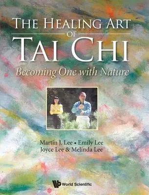 A Tai Chi gyógyító művészete: Eggyé válni a természettel - Healing Art of Tai Chi, The: Becoming One with Nature