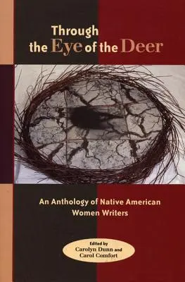 A szarvas szemén keresztül: Amerikai őslakos írónők antológiája - Through the Eye of the Deer: An Anthology of Native American Women Writers