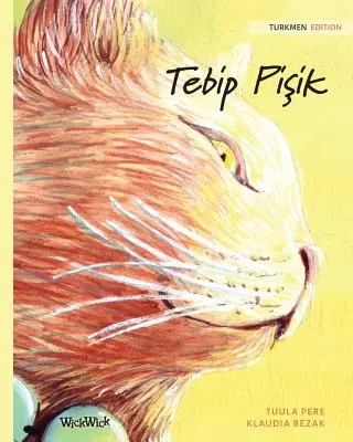 Tebip Pişik: A gyógyító macska türkmén kiadása - Tebip Pişik: Turkmen Edition of The Healer Cat