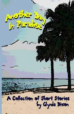 Egy másik nap a Paradicsomban: A Collection of Short Stories - Another Day in Paradise: A Collection of Short Stories