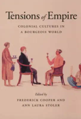 A birodalom feszültségei: Gyarmati kultúrák a polgári világban - Tensions of Empire: Colonial Cultures in a Bourgeois World