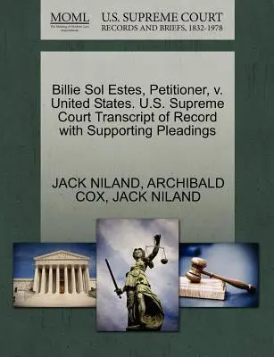 Billie Sol Estes, kérelmező, kontra Egyesült Államok. U.S. Supreme Court Transcript of Record with Supporting Pleadings (Az Egyesült Államok Legfelsőbb Bírósága) - Billie Sol Estes, Petitioner, V. United States. U.S. Supreme Court Transcript of Record with Supporting Pleadings