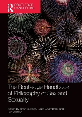 The Routledge Handbook of Philosophy of Sex and Sexuality (A szex és a szexualitás filozófiájának rutledge kézikönyve) - The Routledge Handbook of Philosophy of Sex and Sexuality