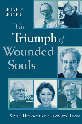 A sebesült lelkek diadala: Hét holokauszt-túlélő élete - The Triumph of Wounded Souls: Seven Holocaust Survivors' Lives