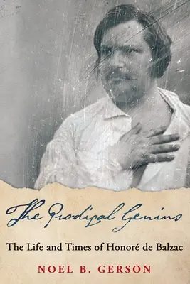 A tékozló zseni: Honor de Balzac élete és kora - The Prodigal Genius: The Life and Times of Honor de Balzac