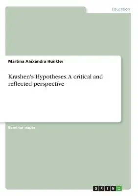 Krashen hipotézisei. Kritikus és reflektált nézőpont - Krashen's Hypotheses. A critical and reflected perspective