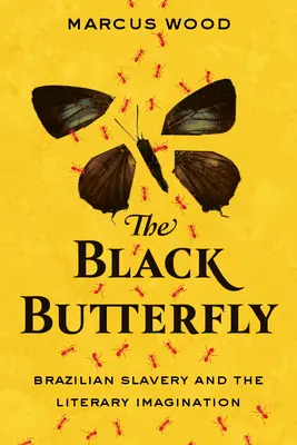 A fekete pillangó: A brazil rabszolgaság és az irodalmi képzelet - The Black Butterfly: Brazilian Slavery and the Literary Imagination