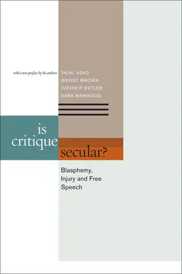 Világi-e a kritika? Istenkáromlás, sérelem és szólásszabadság - Is Critique Secular?: Blasphemy, Injury, and Free Speech