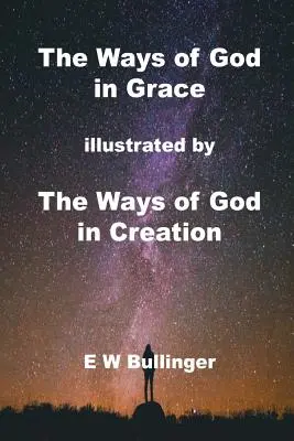 Isten útjai a kegyelemben: Isten útjai a teremtésben című könyvvel illusztrálva - The Ways of God in Grace: illustrated by The Ways of God in Creation