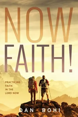 Now Faith! A hit gyakorlása az Úrban Most - Now Faith!: Practicing Faith in the Lord Now