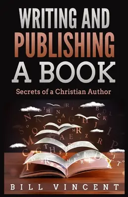 Könyv írása és kiadása: Egy keresztény szerző titkai (Large Print Edition) - Writing and Publishing a Book: Secrets of a Christian Author (Large Print Edition)