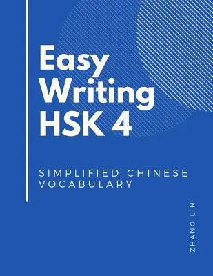 Easy Writing HSK 4 Simplified Chinese Vocabulary: Készülj fel az új kínai nyelvtudás tesztekre ezzel a HSK 4. szintű teljes útmutató könyvvel. Gyorsan - Easy Writing HSK 4 Simplified Chinese Vocabulary: Be Ready for the new Chinese Proficiency Tests with this HSK level 4 complete guide books. Quick to