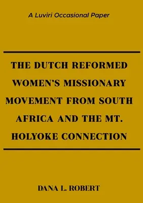 A dél-afrikai holland református női missziós mozgalom és a Holyoke-hegyi kapcsolat - The Dutch Reformed Women's Missionary Movement from South Africa and the Mt. Holyoke Connection