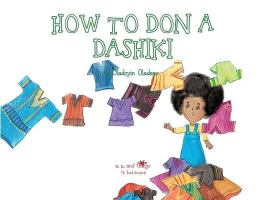 A, Z és a köztes dolgok: Hogyan vegyünk fel egy dashikit - A, Z, and Things in Between: How to Don a Dashiki