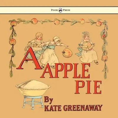 Egy almás pite - Illusztrálta: Kate Greenaway - A Apple Pie - Illustrated by Kate Greenaway