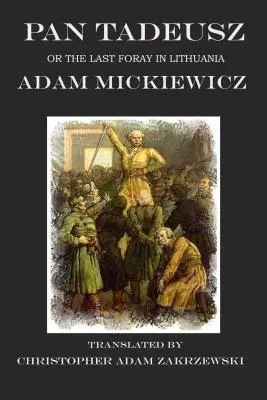 Pan Tadeusz: avagy az utolsó litvániai előretörés - Pan Tadeusz: or the Last Foray in Lithuania