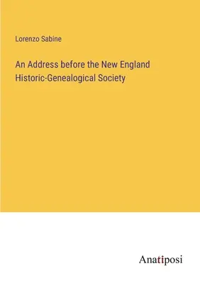 Beszéd az Új-Angliai Történelmi-Genealógiai Társaság előtt - An Address before the New England Historic-Genealogical Society