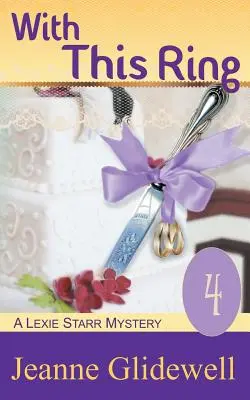 Ezzel a gyűrűvel (Egy Lexie Starr-rejtély, 4. könyv) - With This Ring (A Lexie Starr Mystery, Book 4)