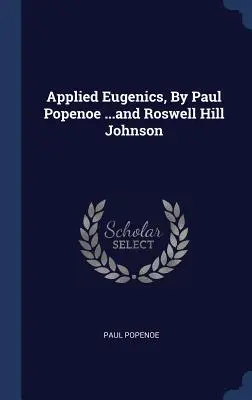 Paul Popenoe ...és Roswell Hill Johnson alkalmazott eugenika című könyvében. - Applied Eugenics, By Paul Popenoe ...and Roswell Hill Johnson