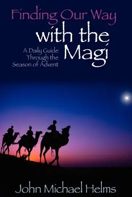 Útkeresés a bölcsekkel: Napi útmutató az adventi időszakban - Finding Our Way With the Magi: A Daily Guide Through the Season of Advent