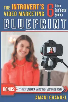 Az introvertáltak videomarketing tervezete: 6 videó bizalmi titok - The Introvert's Video Marketing Blueprint: 6 Video Confidence Secrets