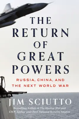 A nagyhatalmak visszatérése: Oroszország, Kína és a következő világháború - The Return of Great Powers: Russia, China, and the Next World War