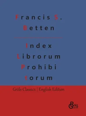 Index Librorum Prohibitorum: A tiltott könyvek római indexe - Index Librorum Prohibitorum: The Roman Index of Forbidden Books