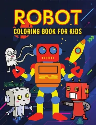 Robot színezőkönyv gyerekeknek: Egyszerű robotok kifestőkönyv gyerekeknek, kisgyerekeknek - Robot coloring book for kids: Simple Robots Coloring Book for Kids, Toddlers